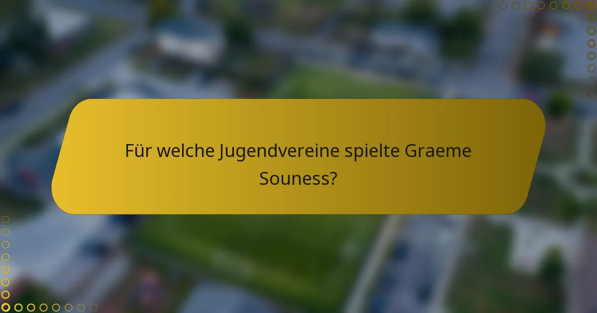 Für welche Jugendvereine spielte Graeme Souness?