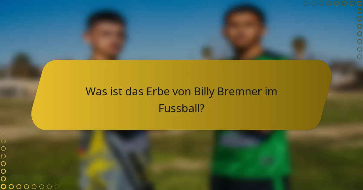 Was ist das Erbe von Billy Bremner im Fussball?
