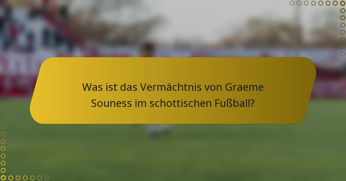 Was ist das Vermächtnis von Graeme Souness im schottischen Fußball?