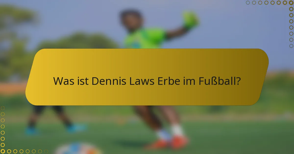Was ist Dennis Laws Erbe im Fußball?