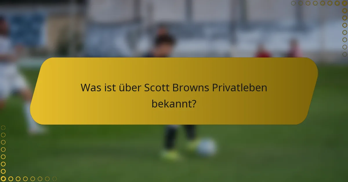 Was ist über Scott Browns Privatleben bekannt?
