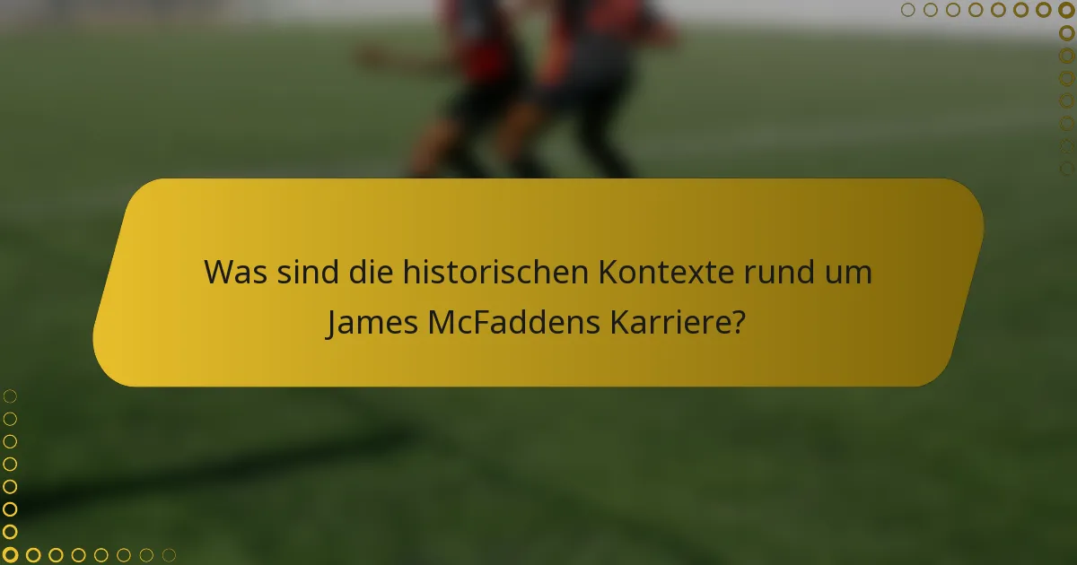 Was sind die historischen Kontexte rund um James McFaddens Karriere?