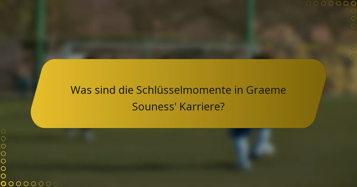 Was sind die Schlüsselmomente in Graeme Souness' Karriere?