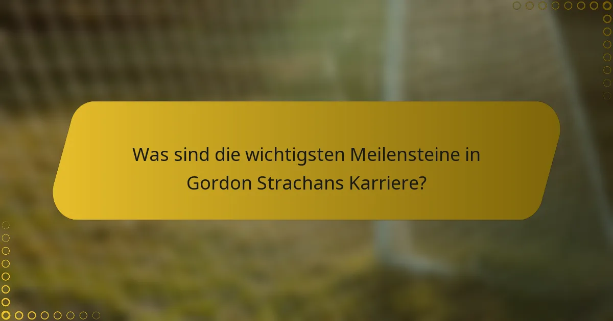 Was sind die wichtigsten Meilensteine in Gordon Strachans Karriere?