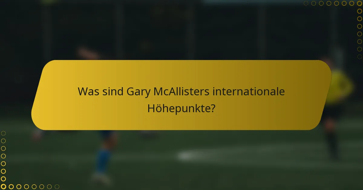 Was sind Gary McAllisters internationale Höhepunkte?
