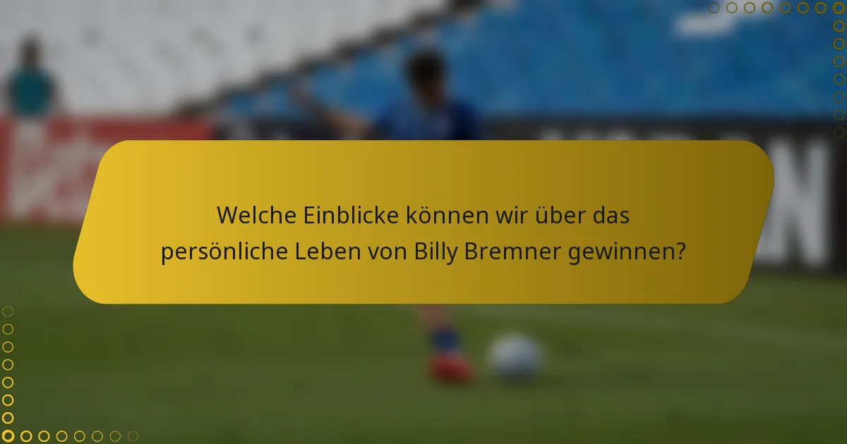 Welche Einblicke können wir über das persönliche Leben von Billy Bremner gewinnen?