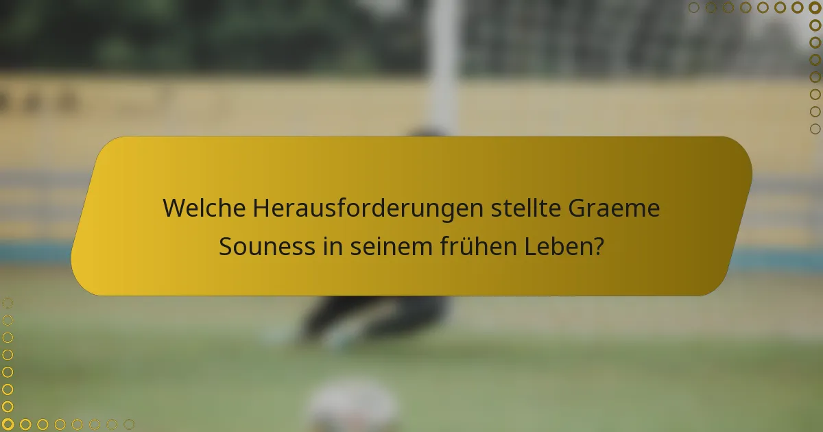 Welche Herausforderungen stellte Graeme Souness in seinem frühen Leben?