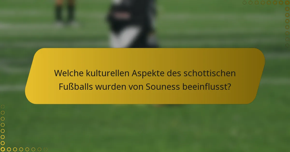 Welche kulturellen Aspekte des schottischen Fußballs wurden von Souness beeinflusst?
