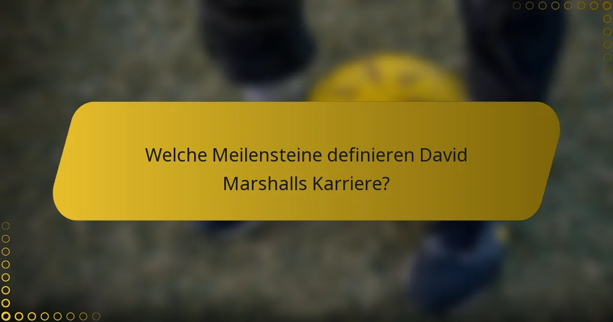 Welche Meilensteine definieren David Marshalls Karriere?
