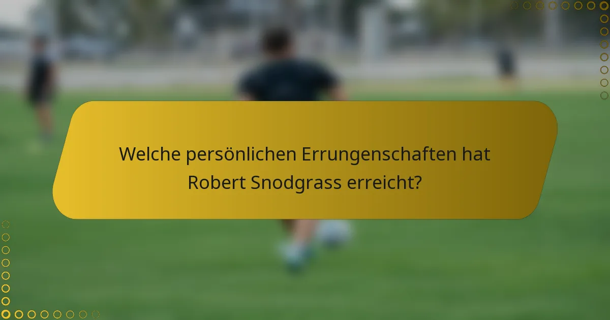 Welche persönlichen Errungenschaften hat Robert Snodgrass erreicht?