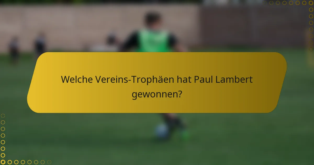 Welche Vereins-Trophäen hat Paul Lambert gewonnen?