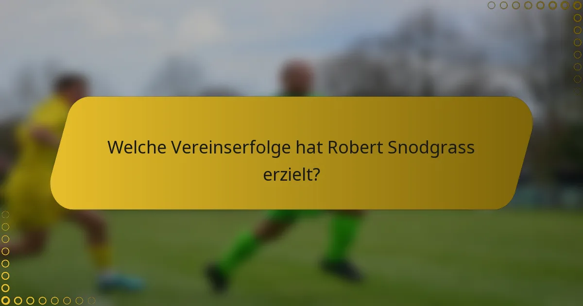Welche Vereinserfolge hat Robert Snodgrass erzielt?