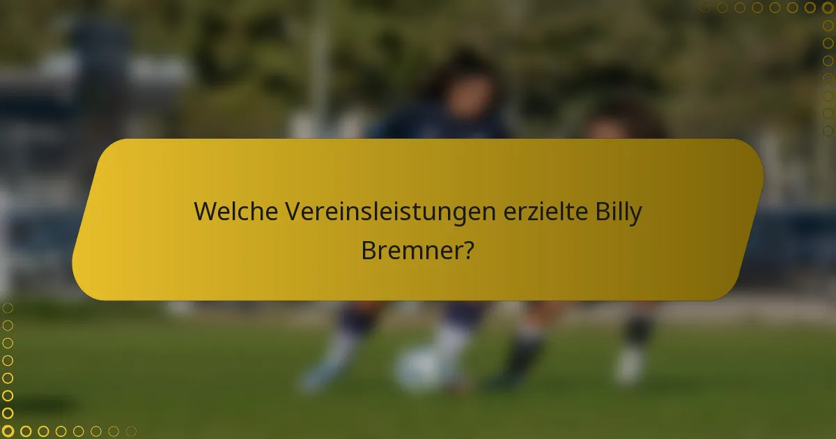 Welche Vereinsleistungen erzielte Billy Bremner?