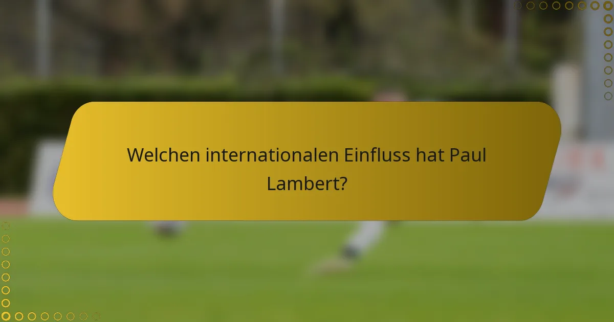 Welchen internationalen Einfluss hat Paul Lambert?