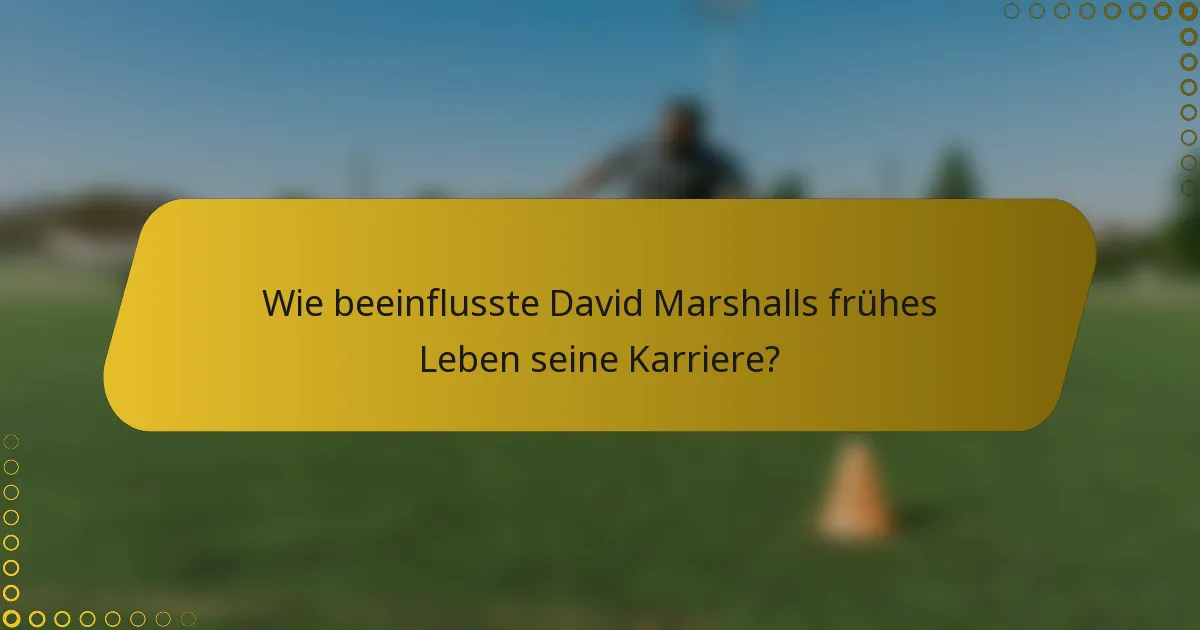 Wie beeinflusste David Marshalls frühes Leben seine Karriere?