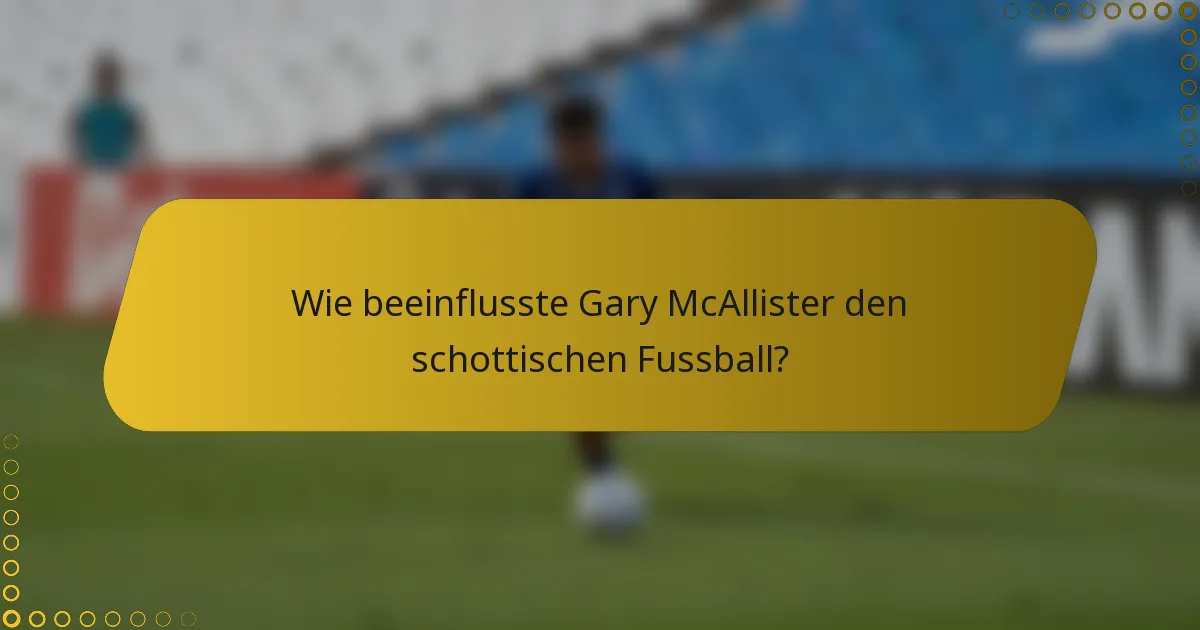 Wie beeinflusste Gary McAllister den schottischen Fussball?