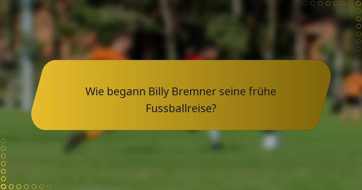 Wie begann Billy Bremner seine frühe Fussballreise?