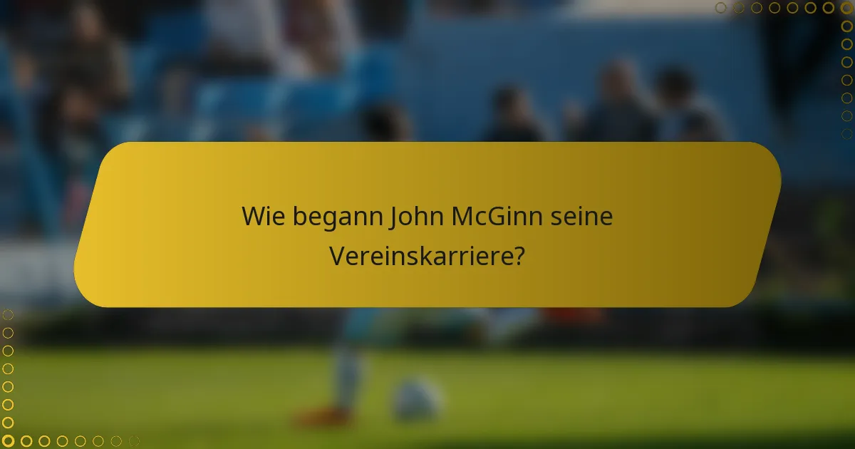 Wie begann John McGinn seine Vereinskarriere?