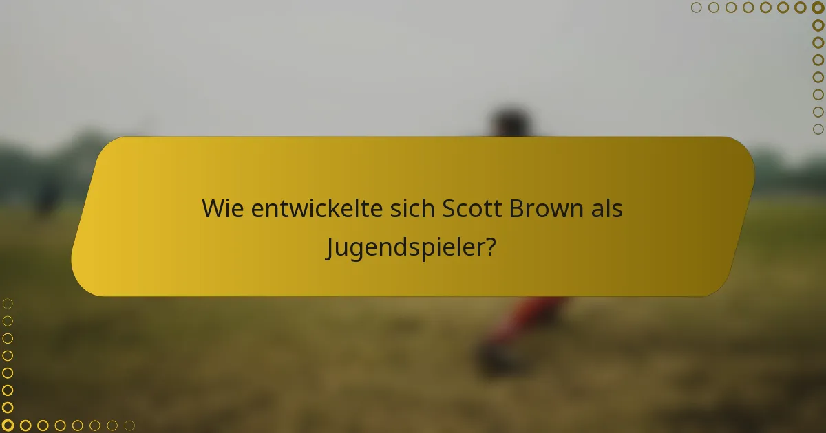 Wie entwickelte sich Scott Brown als Jugendspieler?