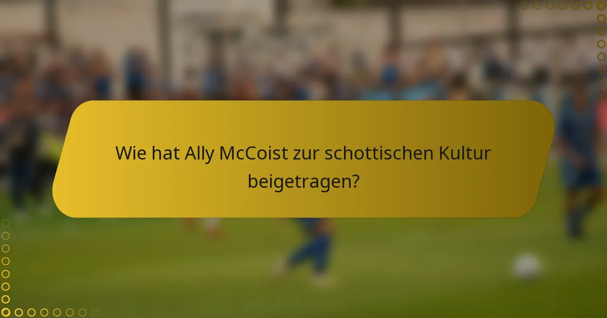 Wie hat Ally McCoist zur schottischen Kultur beigetragen?