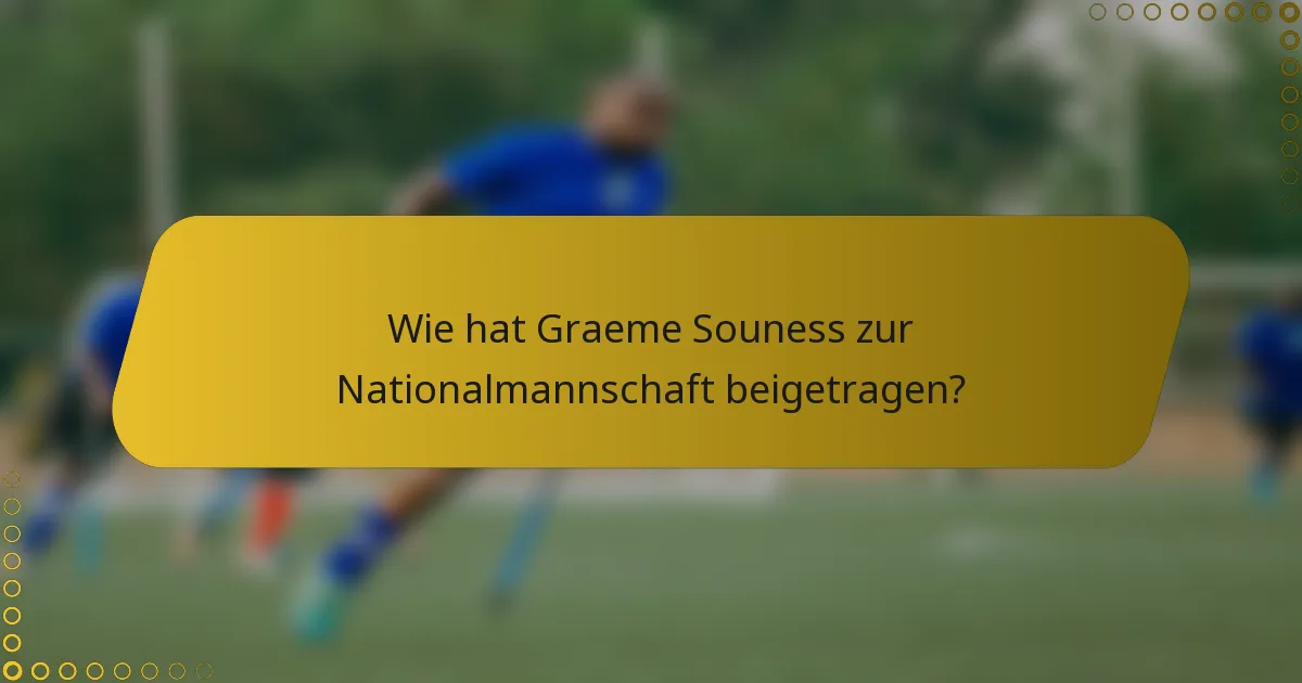 Wie hat Graeme Souness zur Nationalmannschaft beigetragen?
