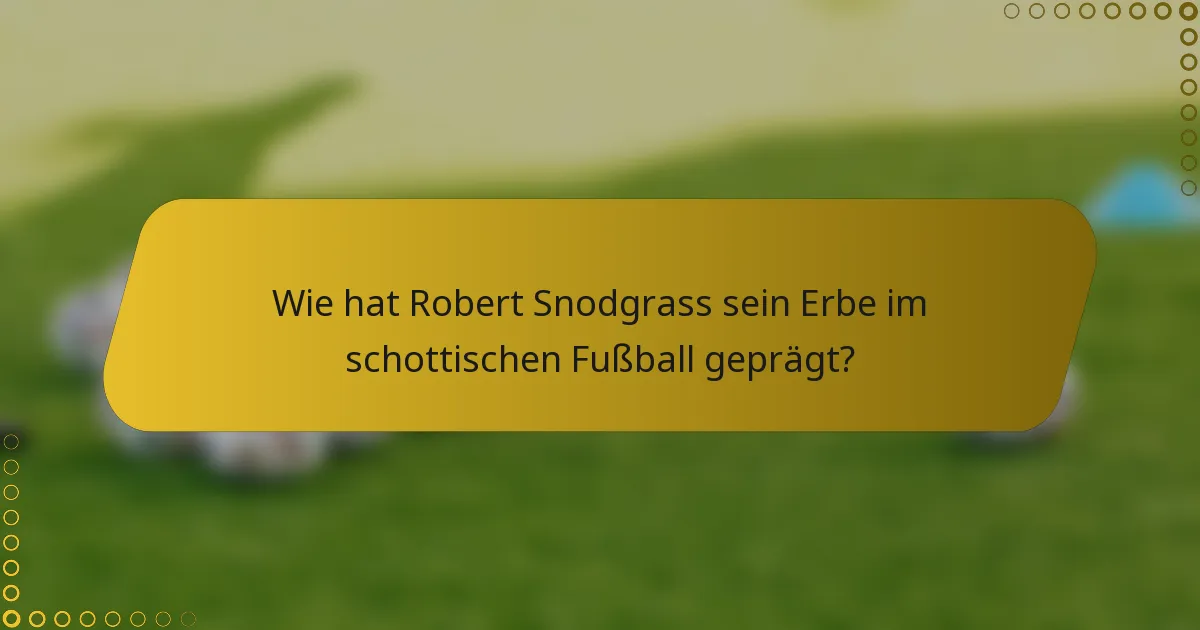 Wie hat Robert Snodgrass sein Erbe im schottischen Fußball geprägt?