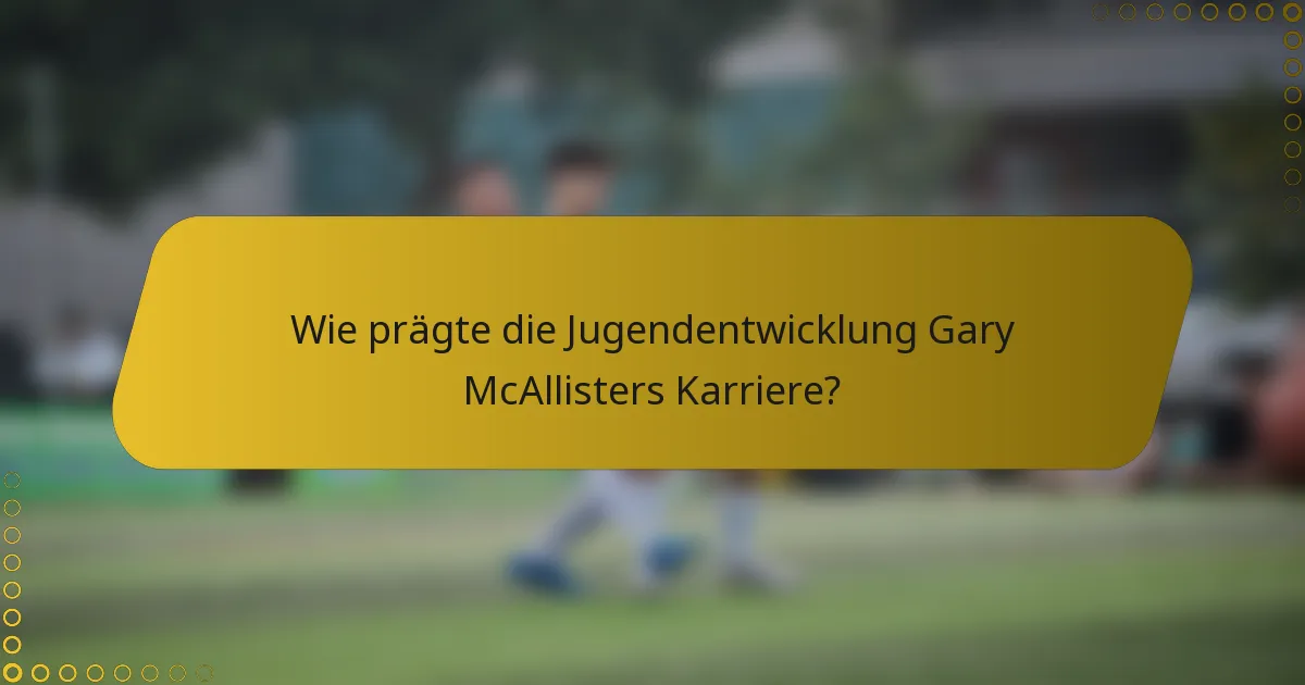 Wie prägte die Jugendentwicklung Gary McAllisters Karriere?