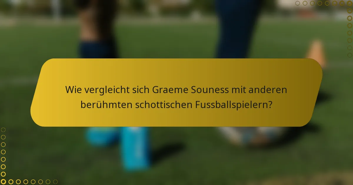Wie vergleicht sich Graeme Souness mit anderen berühmten schottischen Fussballspielern?