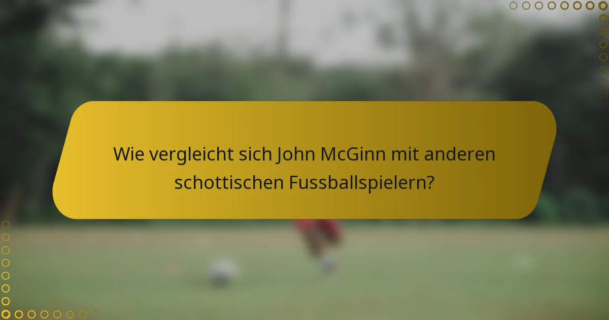 Wie vergleicht sich John McGinn mit anderen schottischen Fussballspielern?