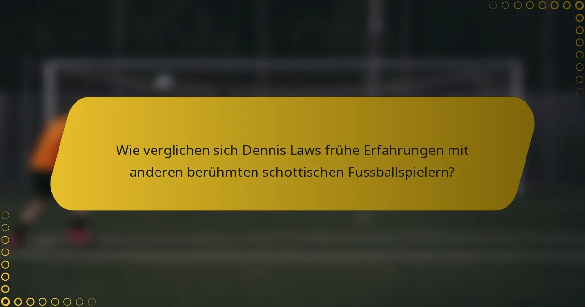 Wie verglichen sich Dennis Laws frühe Erfahrungen mit anderen berühmten schottischen Fussballspielern?